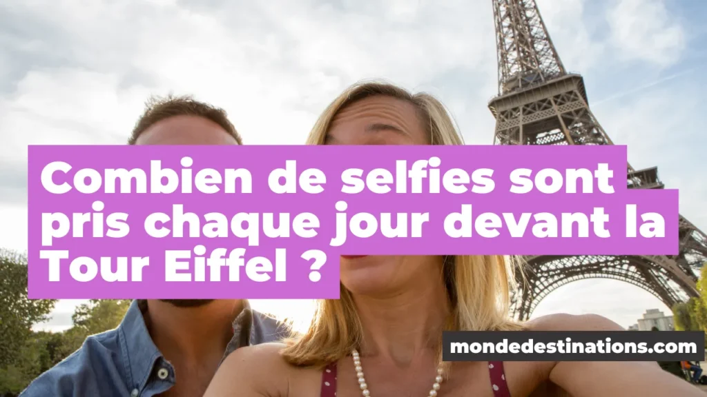 Combien de selfies sont pris chaque jour devant la Tour Eiffel ?