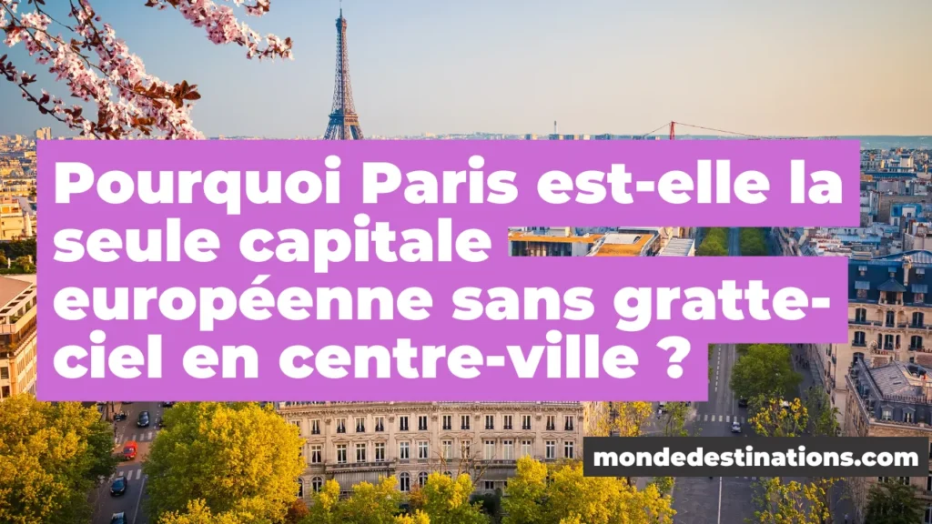Pourquoi Paris est-elle la seule capitale européenne sans gratte-ciel en centre-ville ?