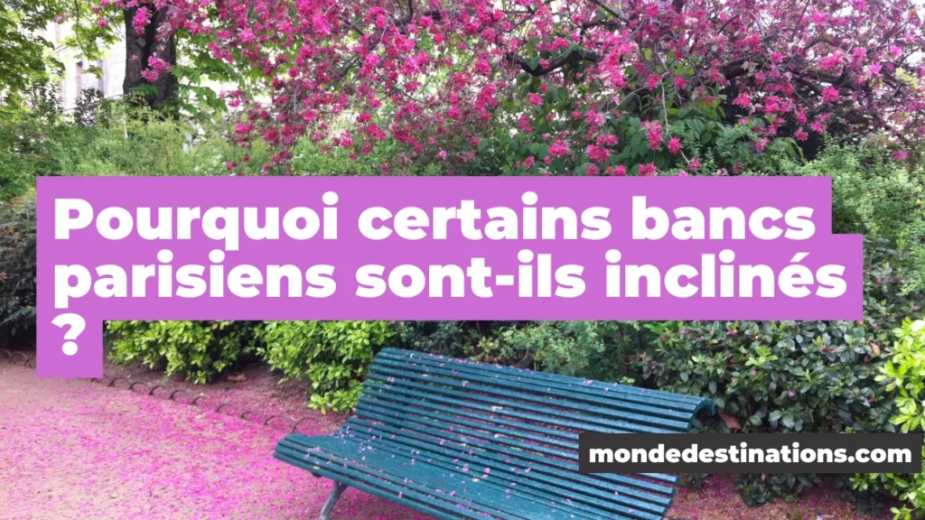 Pourquoi certains bancs parisiens sont-ils inclinés ?
