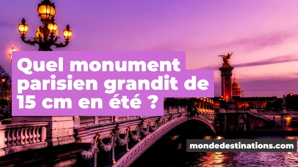Quel monument parisien grandit de 15 cm en été ?
