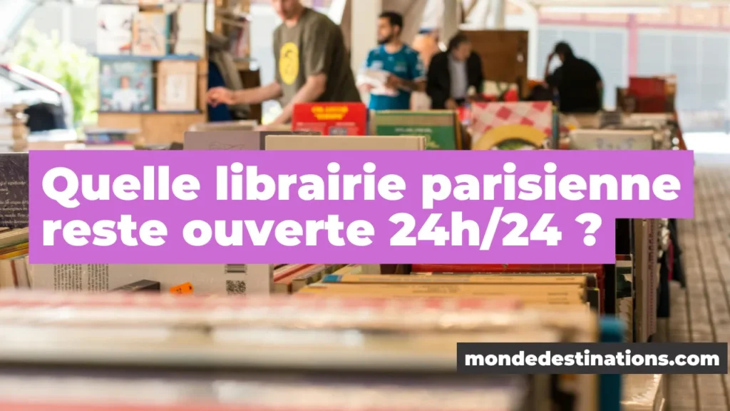 Quelle librairie parisienne reste ouverte 24h/24 ?